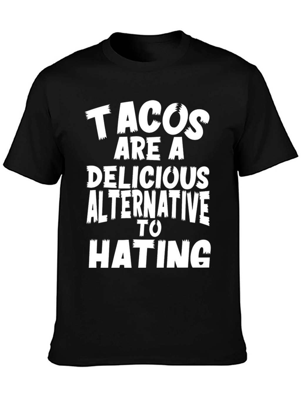 Tacos Are A Delicious Alternative To Hating Graphic Tee