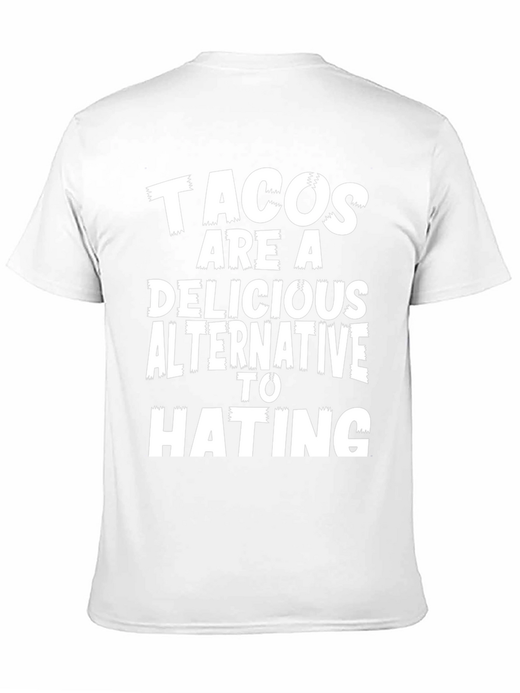 Tacos Are A Delicious Alternative To Hating Graphic Tee