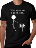 Funny Bad Sign Graphic T-Shirt - Sarcastic Tee