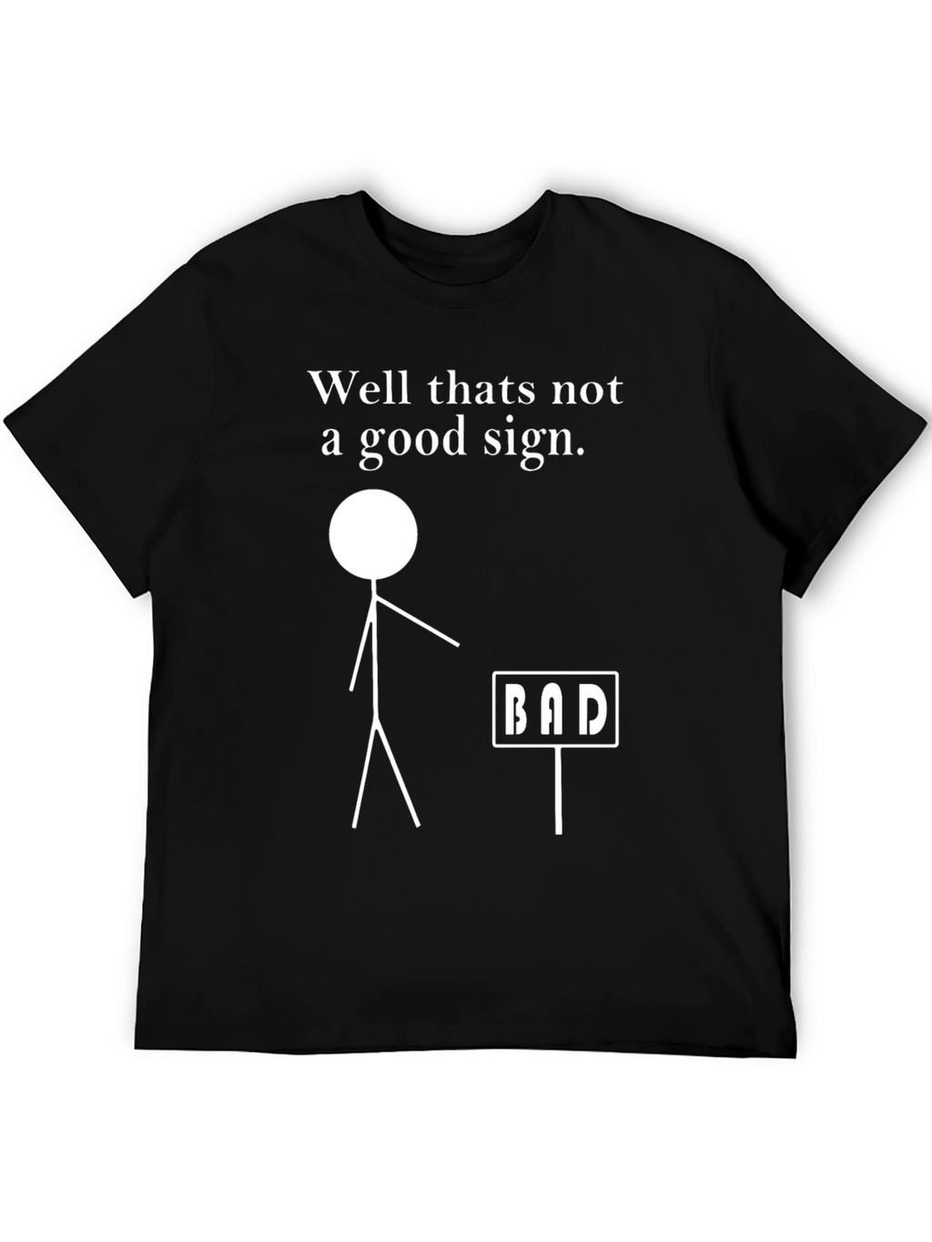 Funny Bad Sign Graphic T-Shirt - Sarcastic Tee