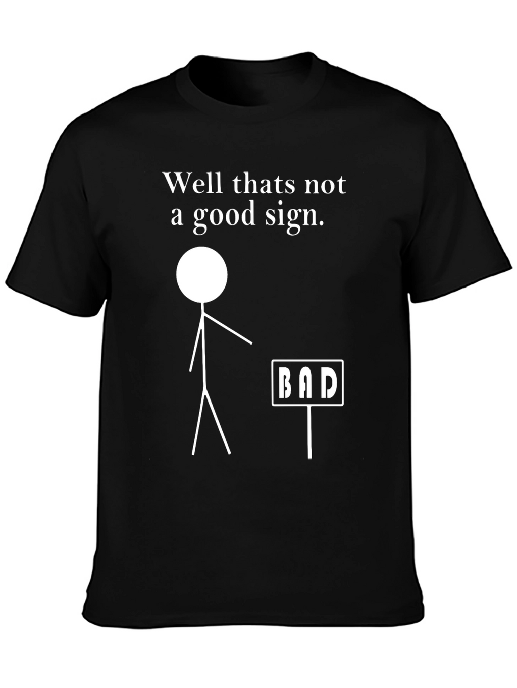 Funny Bad Sign Graphic T-Shirt - Sarcastic Tee