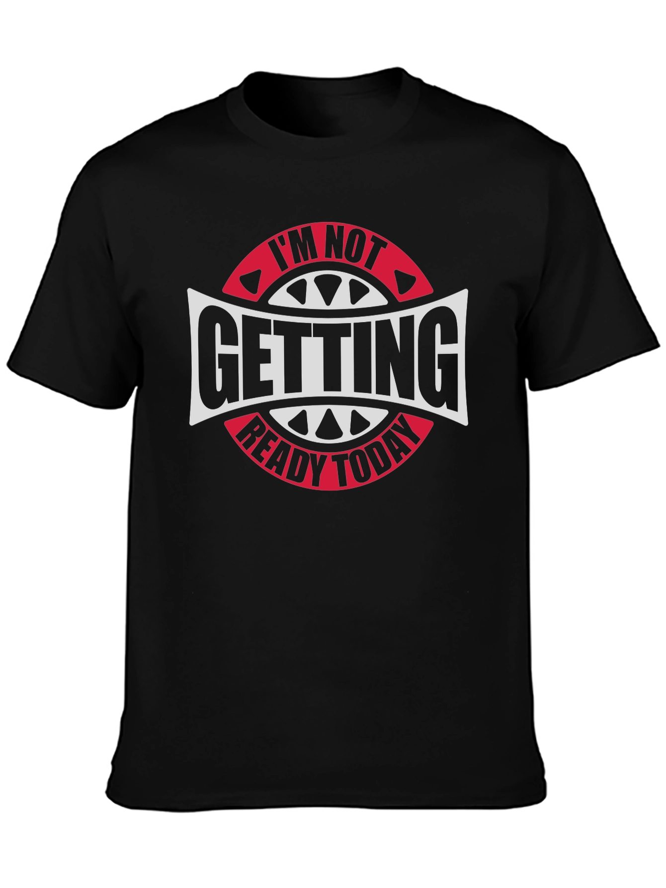 Im Not Getting Ready Today Graphic Tee