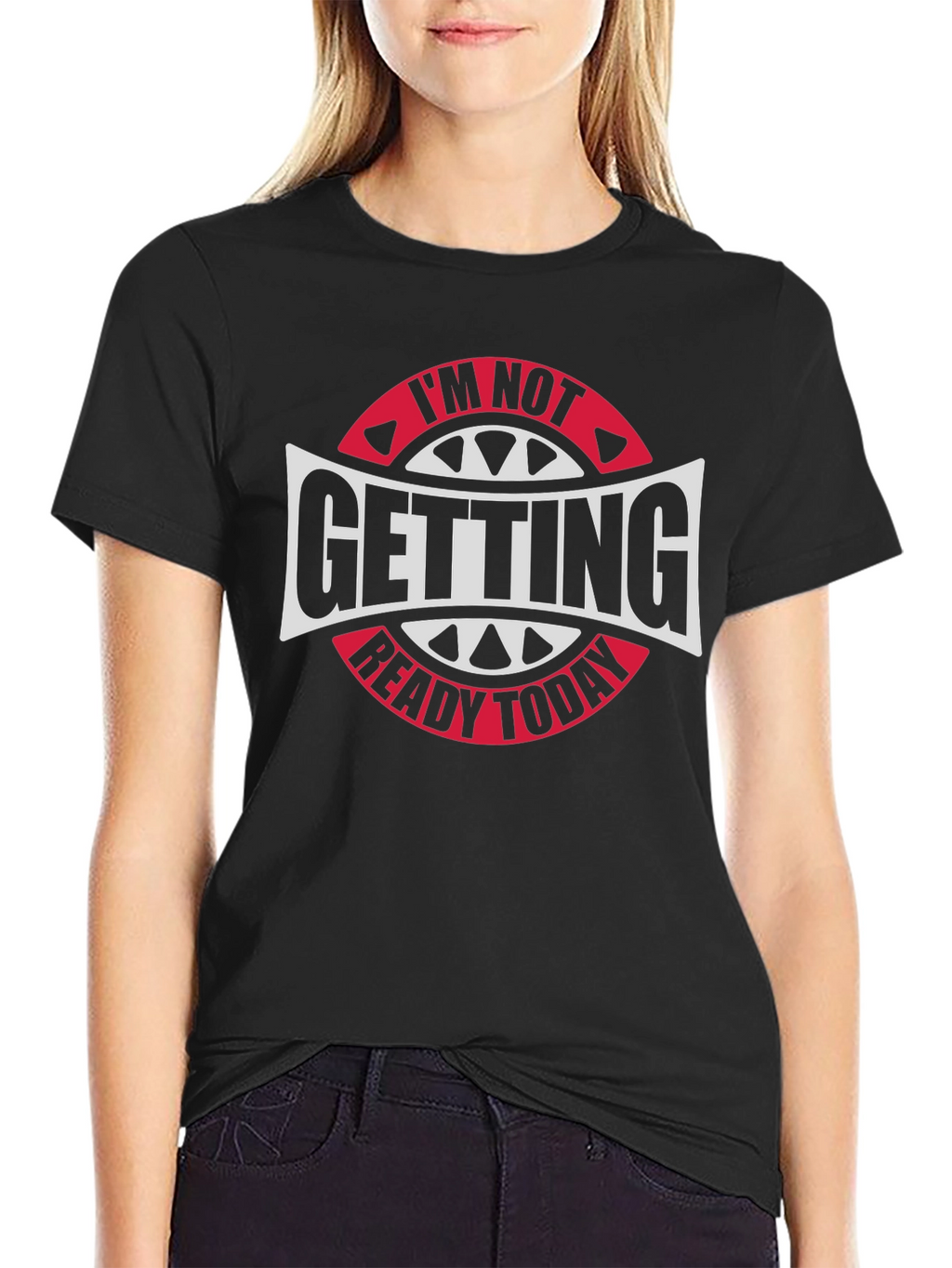 Im Not Getting Ready Today Graphic Tee