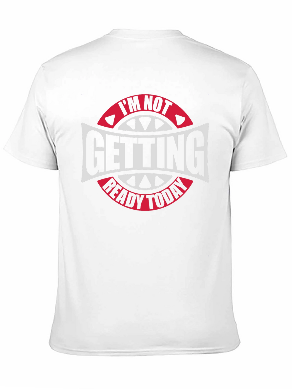 Im Not Getting Ready Today Graphic Tee