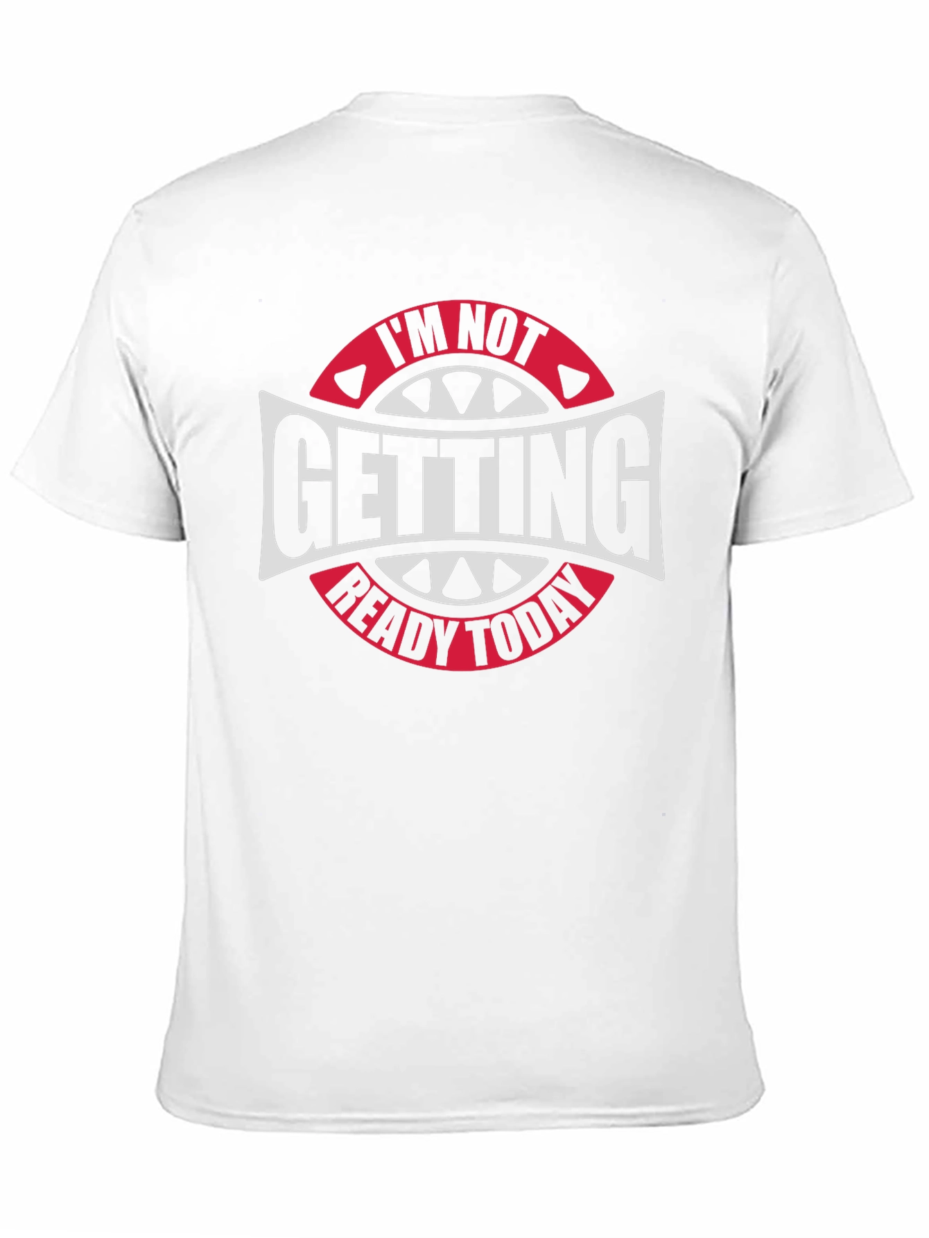 Im Not Getting Ready Today Graphic Tee