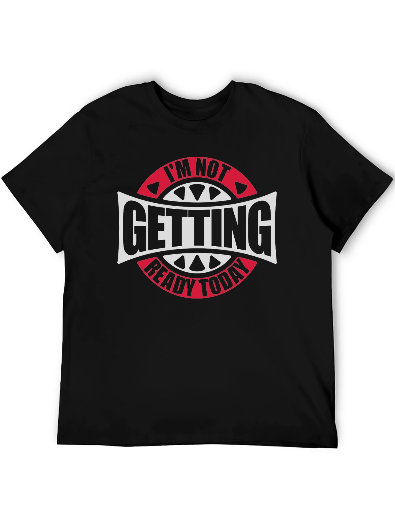 Im Not Getting Ready Today Graphic Tee