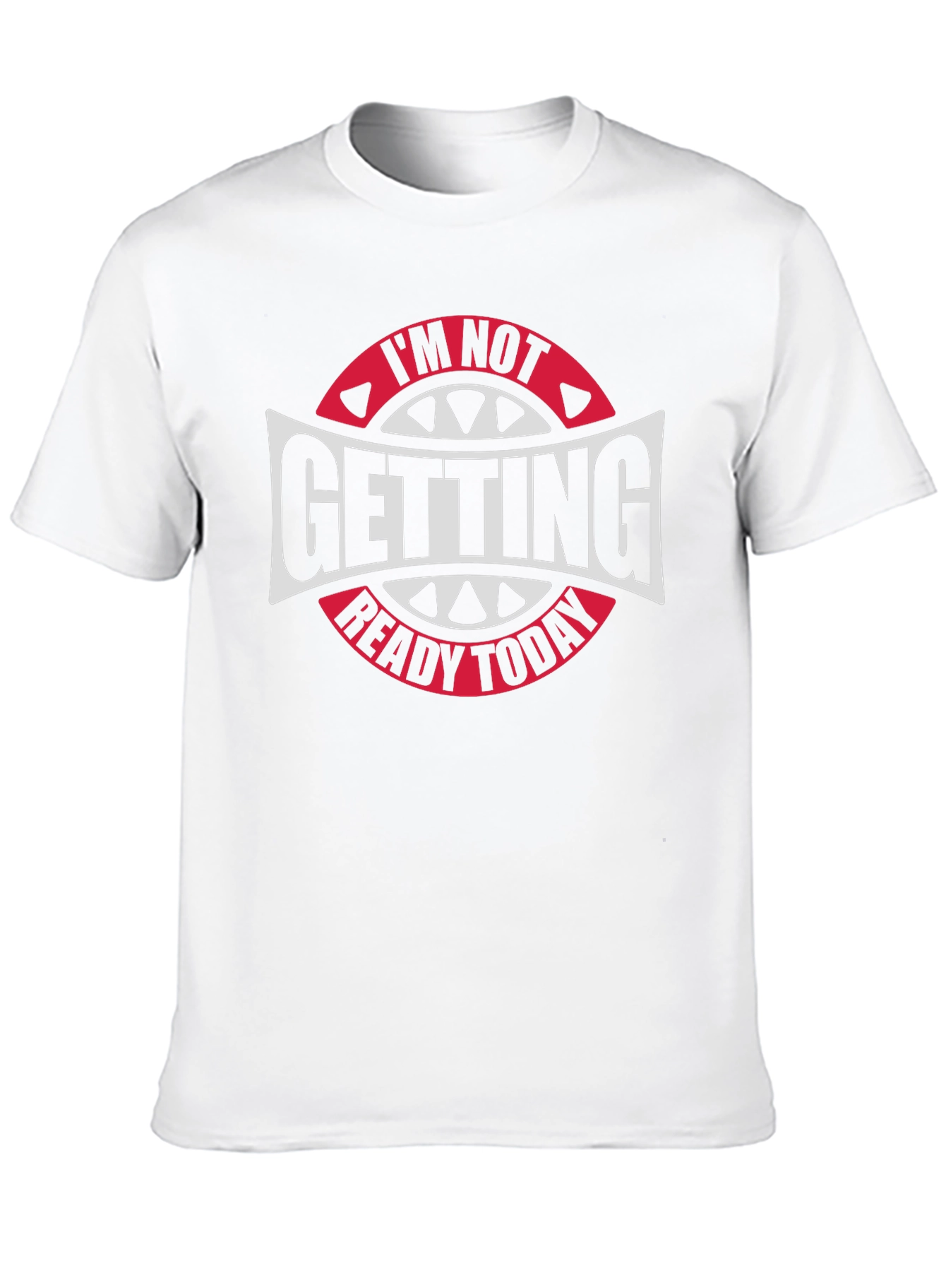 Im Not Getting Ready Today Graphic Tee
