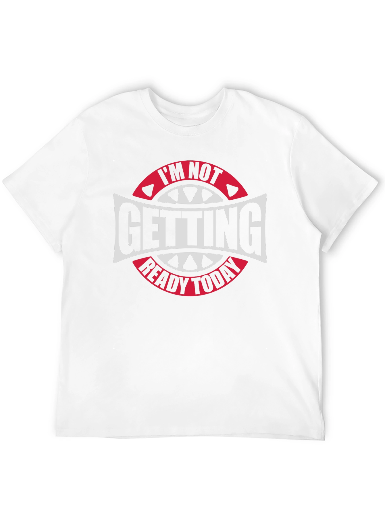 Im Not Getting Ready Today Graphic Tee