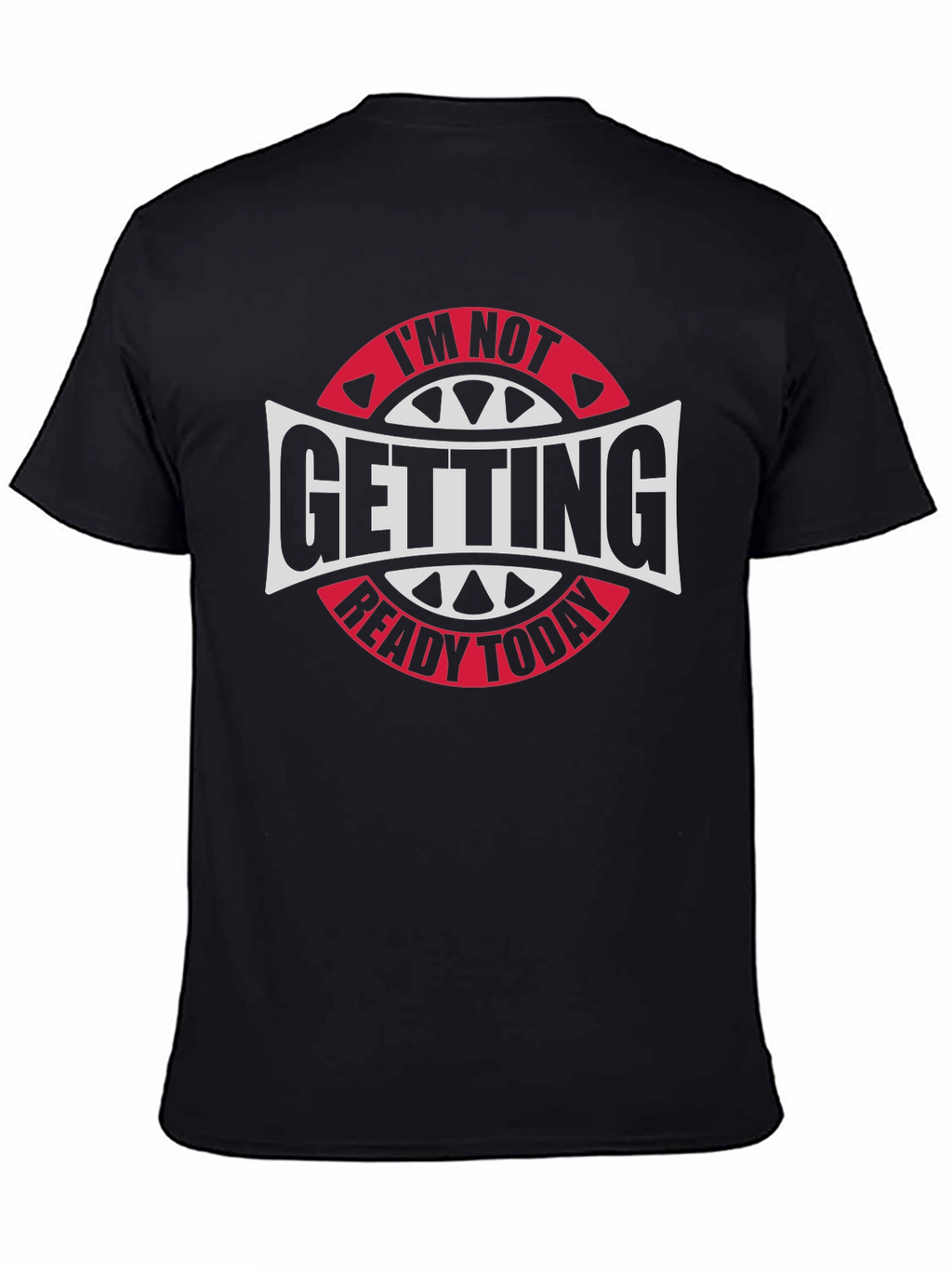 Im Not Getting Ready Today Graphic Tee
