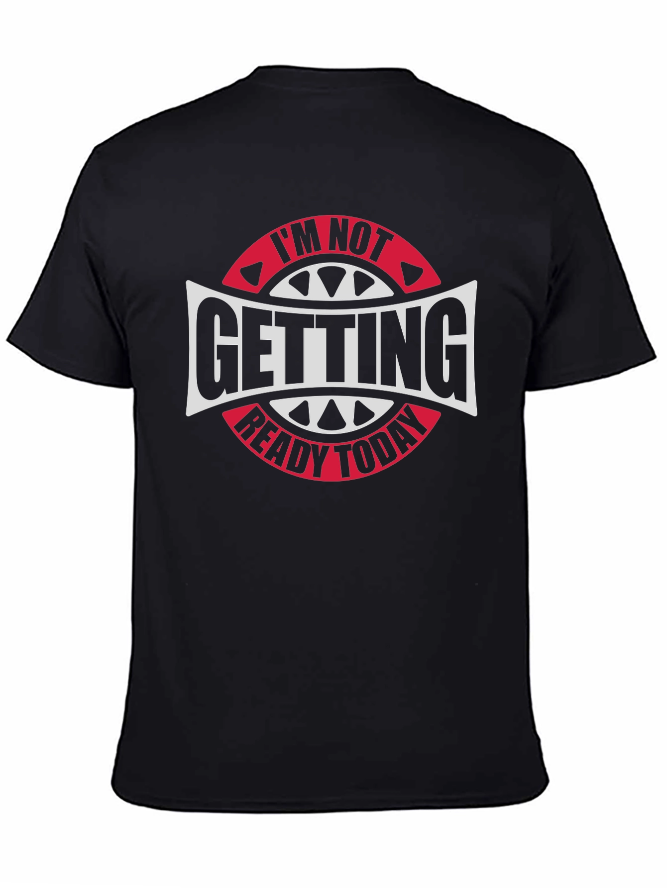 Im Not Getting Ready Today Graphic Tee