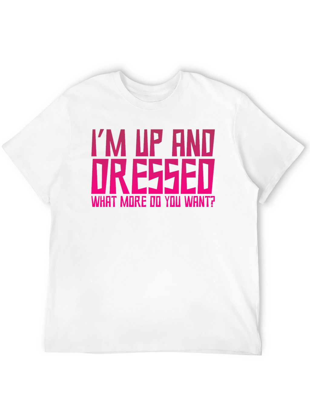 Im Up and Dressed Graphic Tee