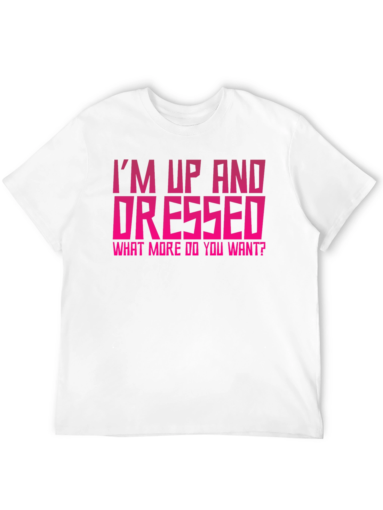 Im Up and Dressed Graphic Tee