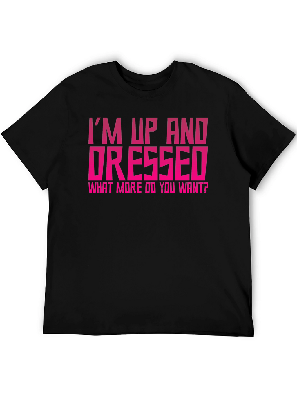 Im Up and Dressed Graphic Tee