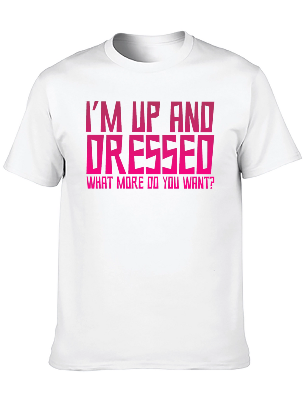 Im Up and Dressed Graphic Tee