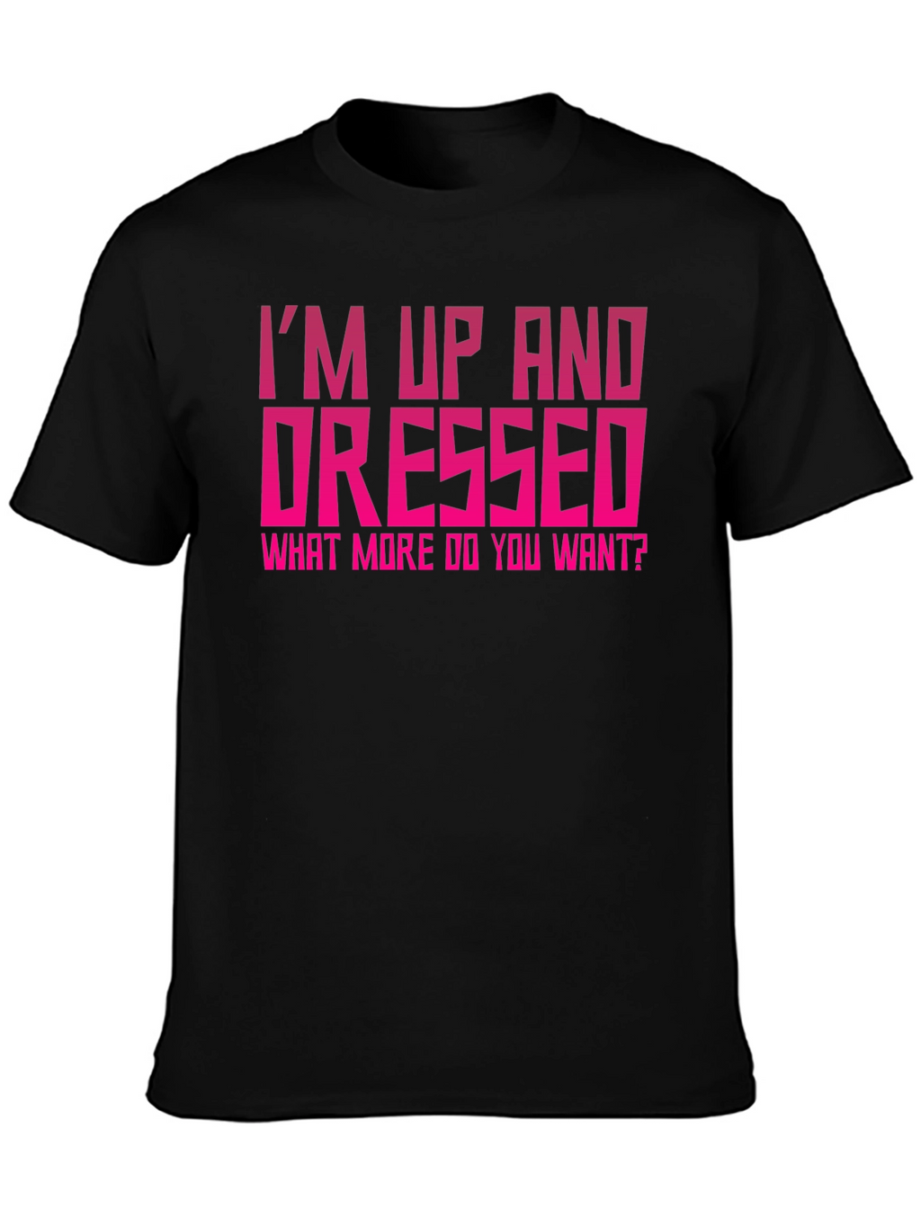 Im Up and Dressed Graphic Tee