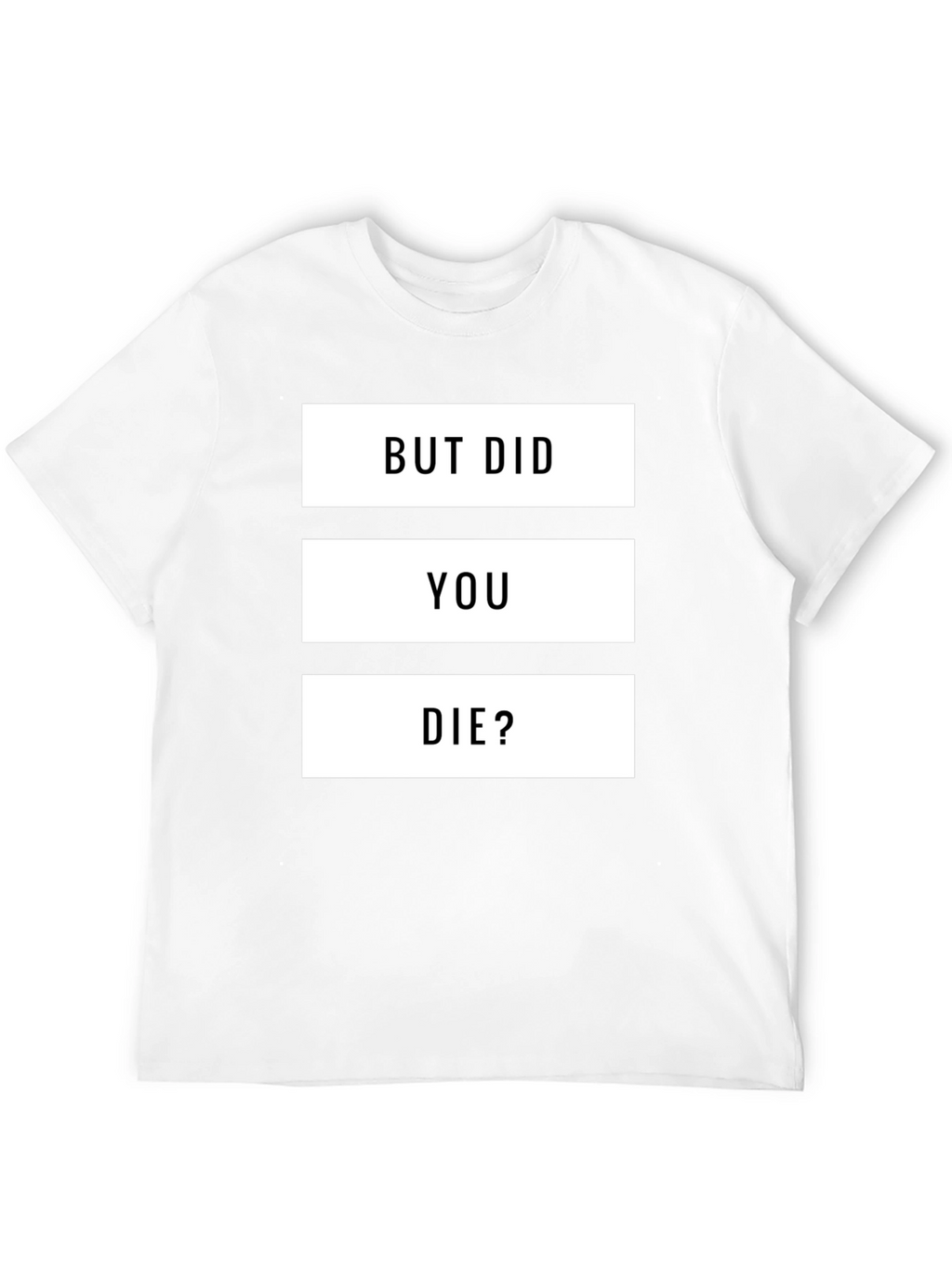 But Did You Die? Graphic T-Shirt