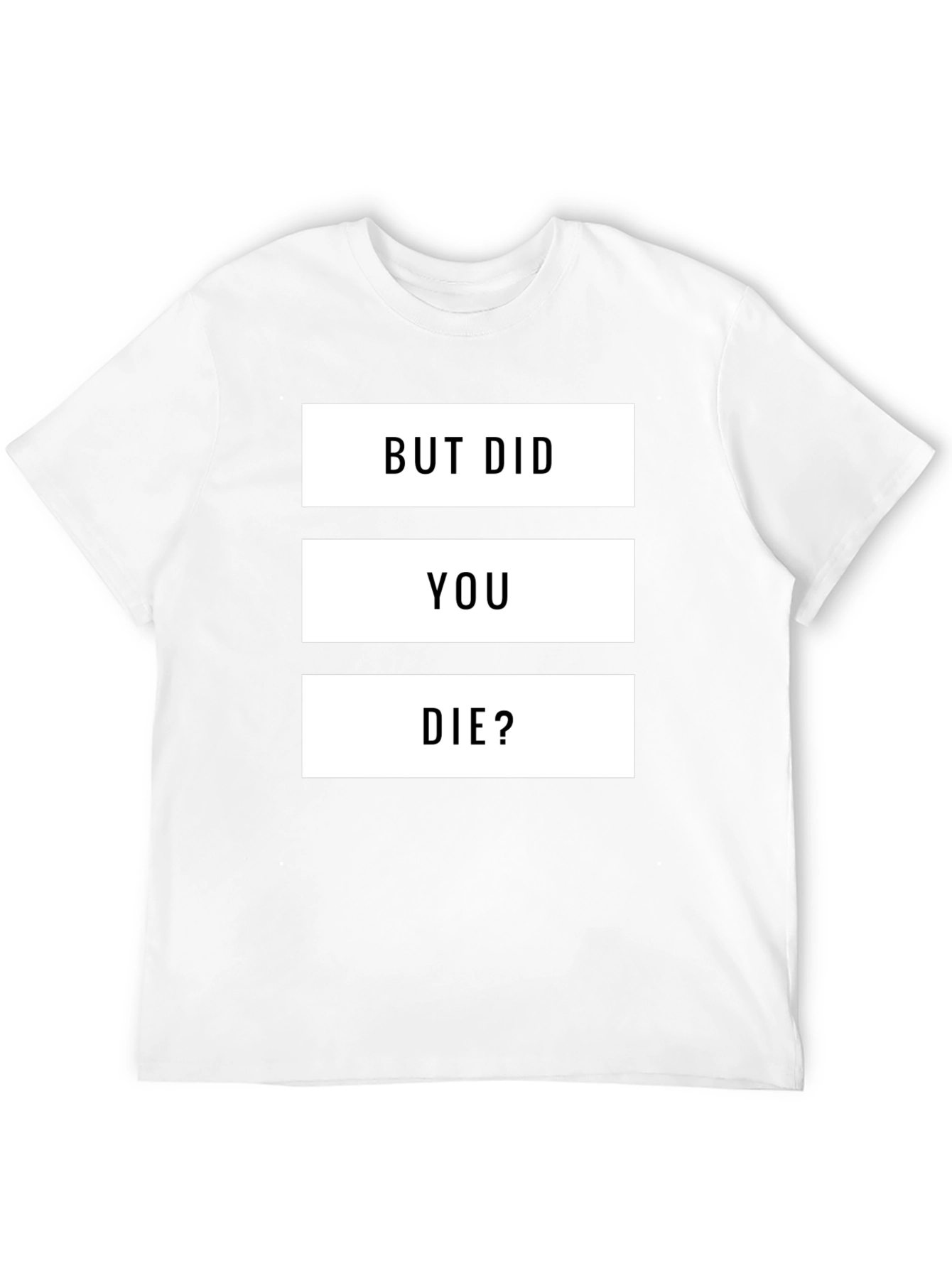 But Did You Die? Graphic T-Shirt