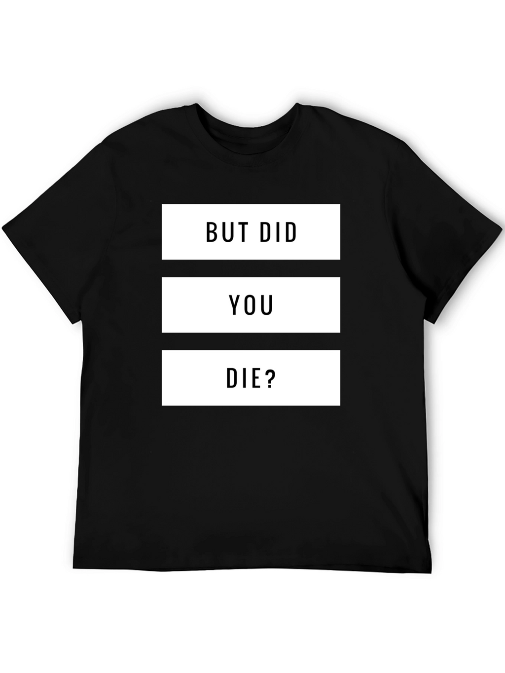 But Did You Die? Graphic T-Shirt