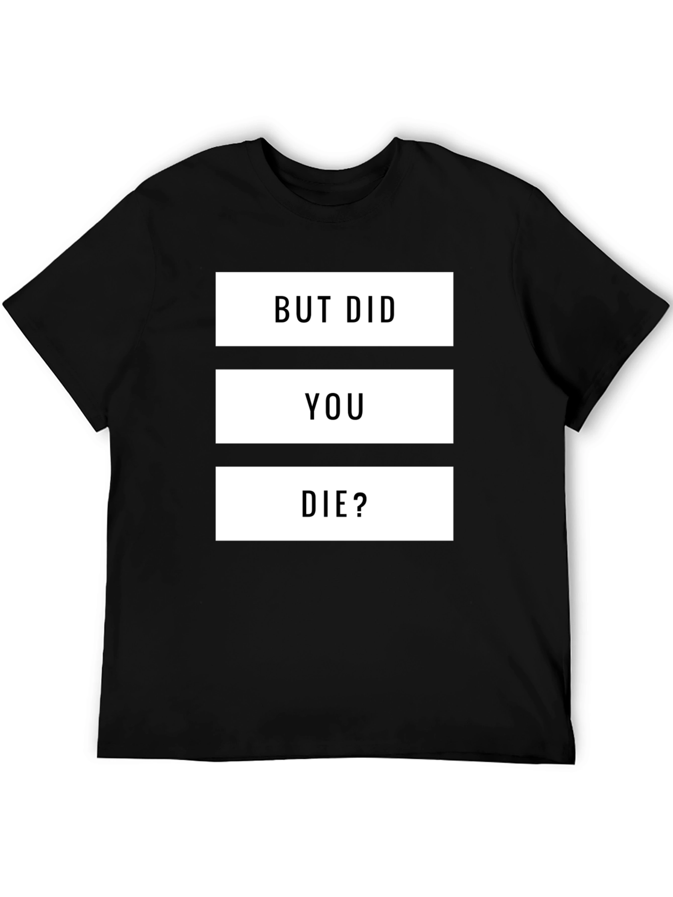 But Did You Die? Graphic T-Shirt