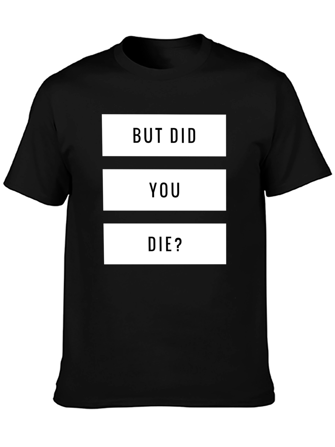 But Did You Die? Graphic T-Shirt