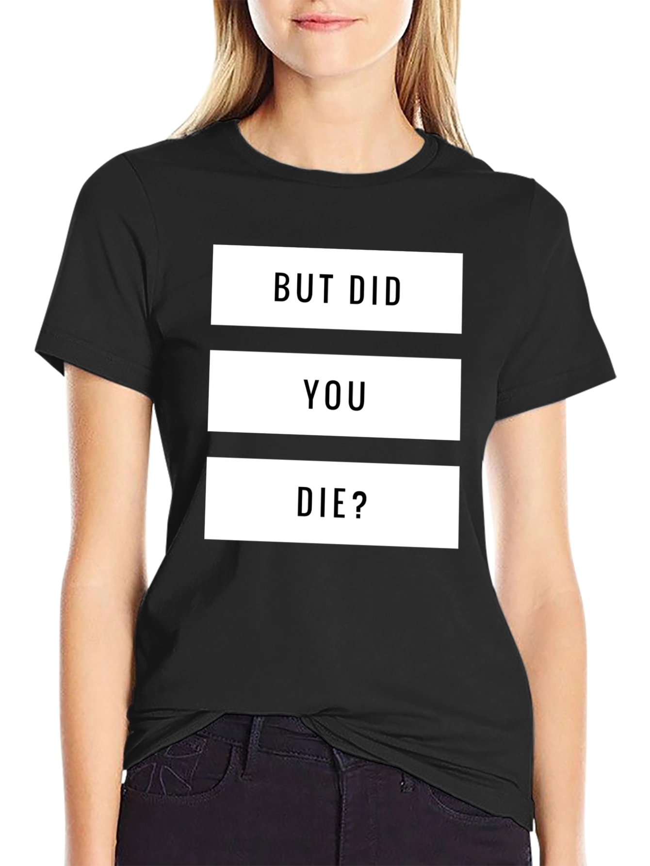 But Did You Die? Graphic T-Shirt