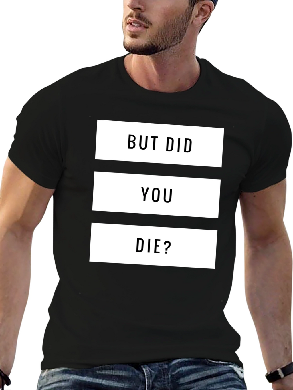 But Did You Die? Graphic T-Shirt