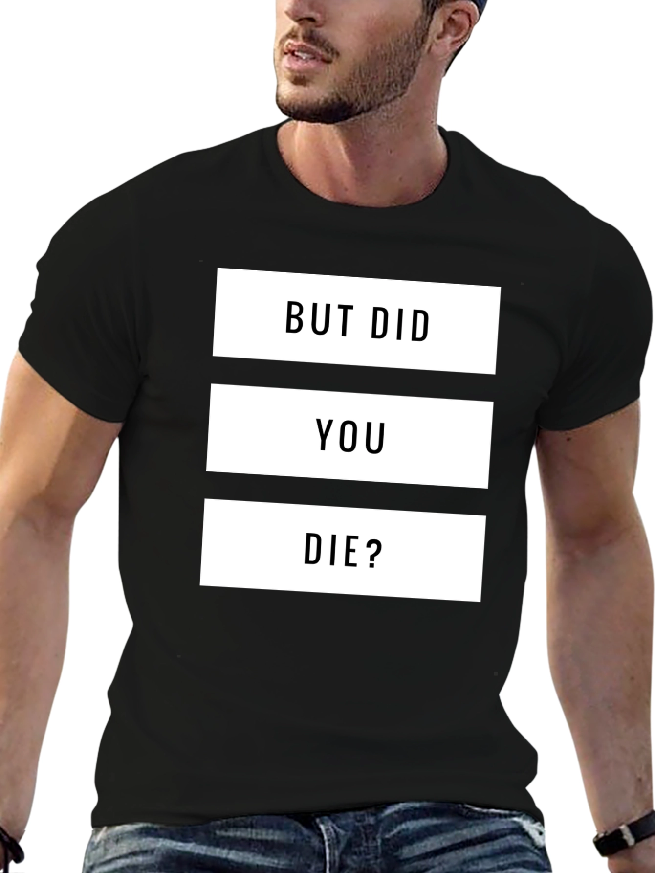 But Did You Die? Graphic T-Shirt