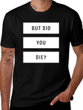 But Did You Die? Graphic T-Shirt