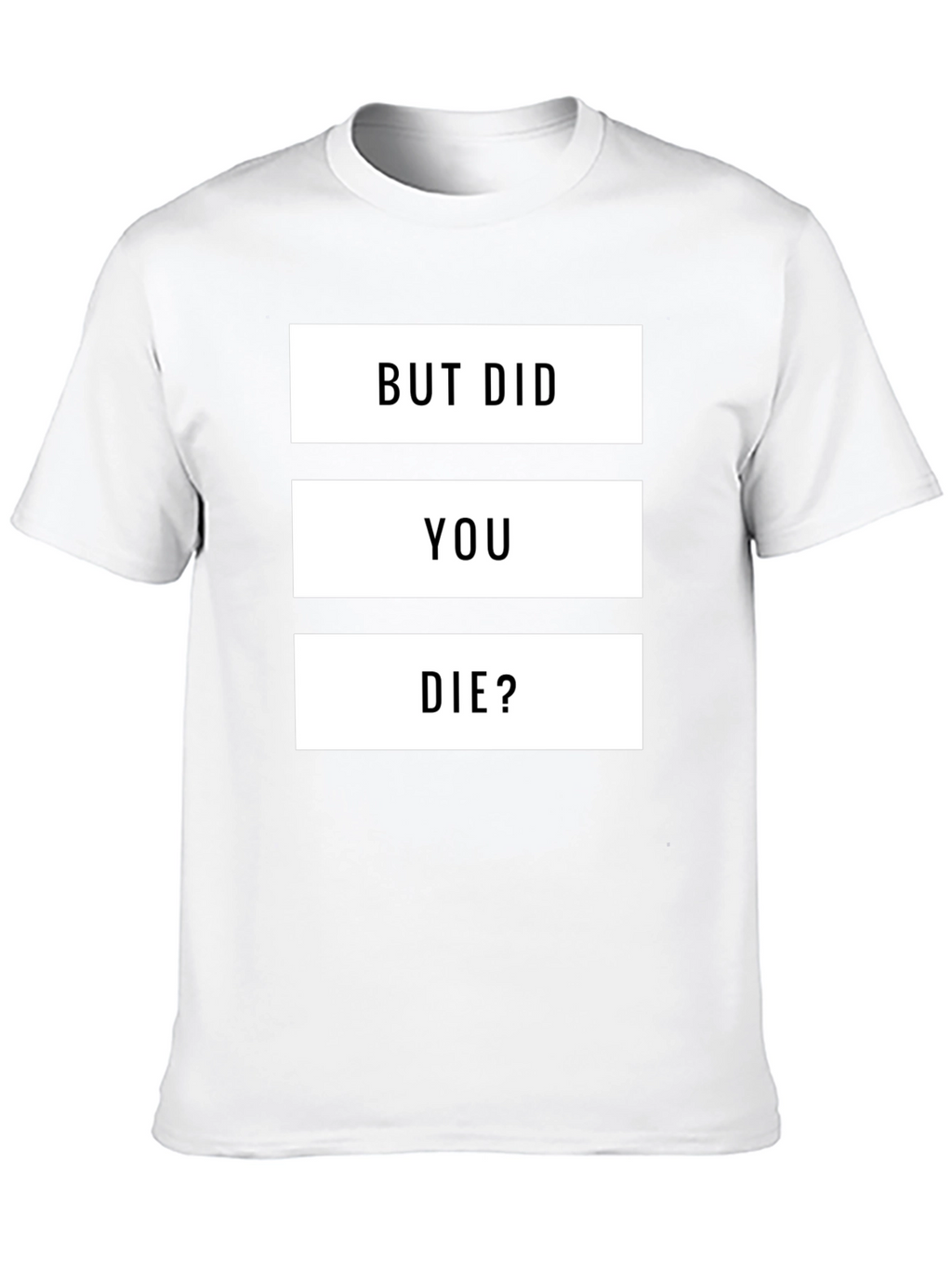 But Did You Die? Graphic T-Shirt