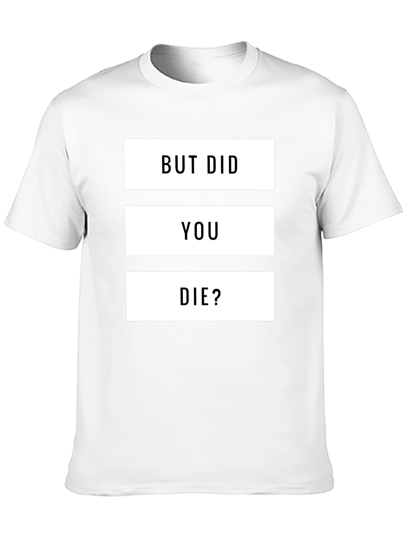 But Did You Die? Graphic T-Shirt