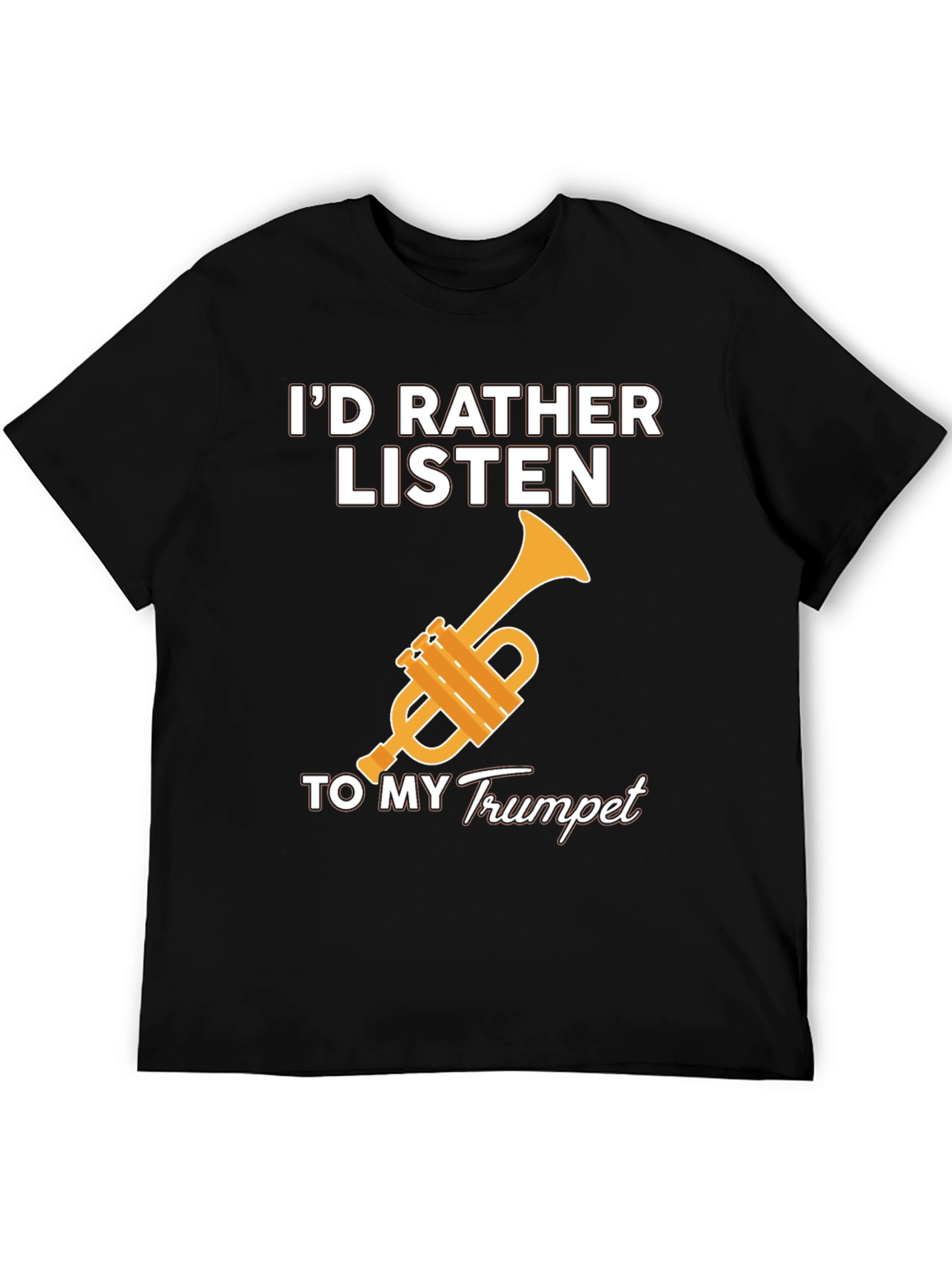 Id Rather Listen to my Trumpet T-Shirt