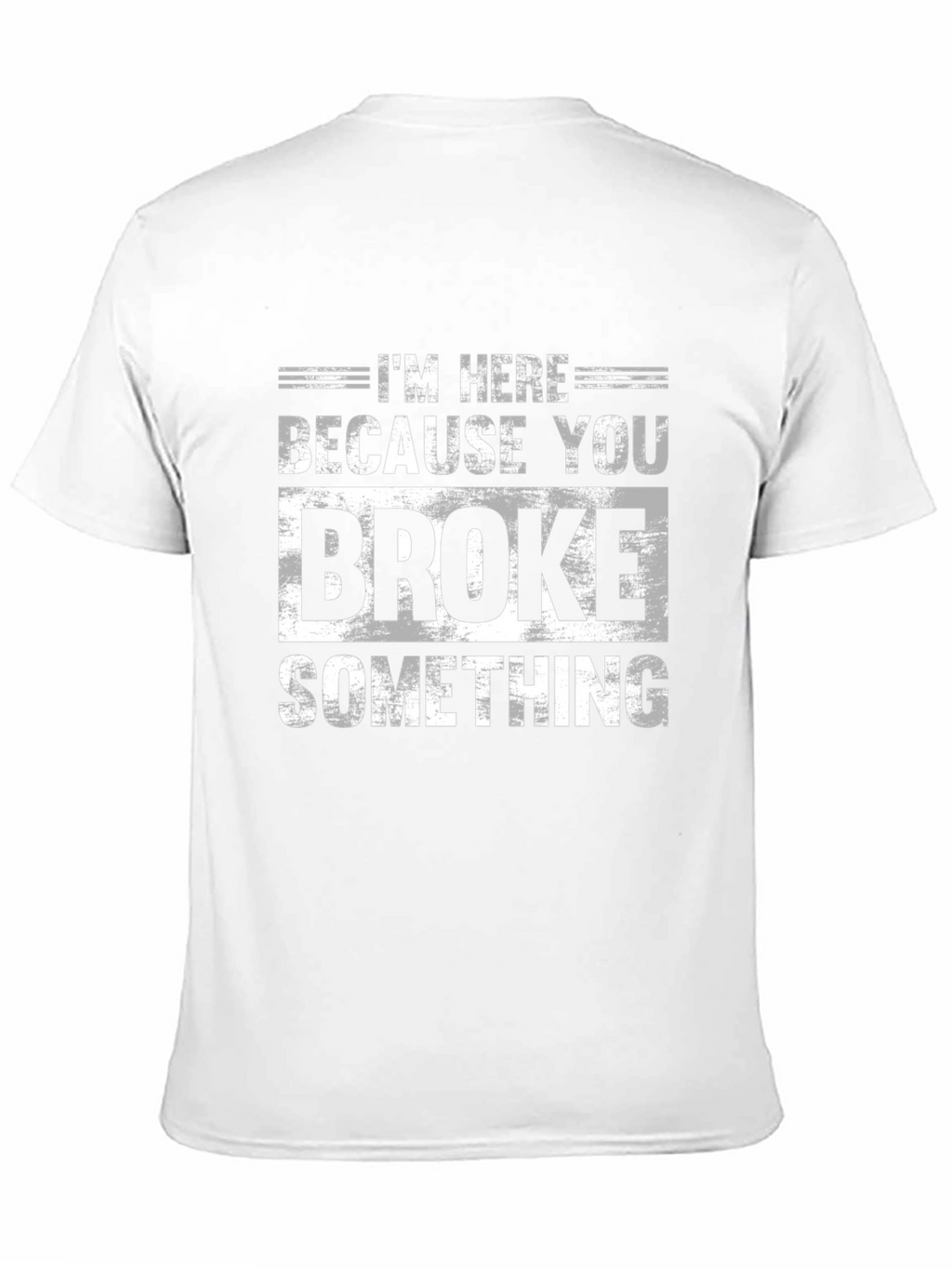 Im Here Because You Broke Something Black T-Shirt
