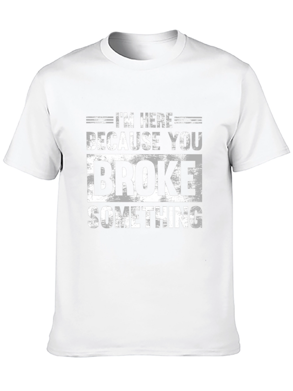 Im Here Because You Broke Something Black T-Shirt