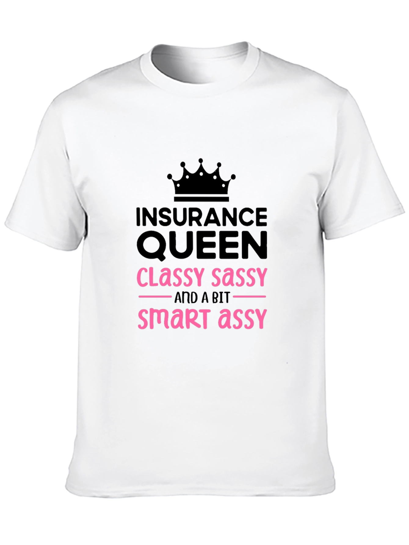 Insurance Queen T-Shirt - Classy Sassy Smart