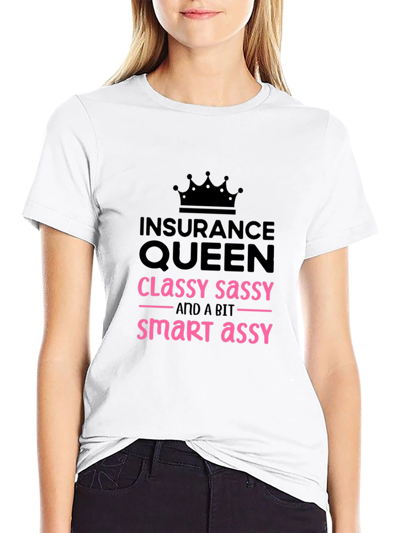 Insurance Queen T-Shirt - Classy Sassy Smart