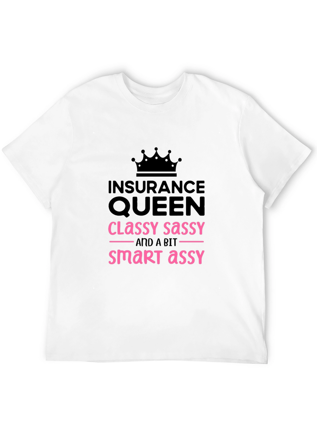 Insurance Queen T-Shirt - Classy Sassy Smart