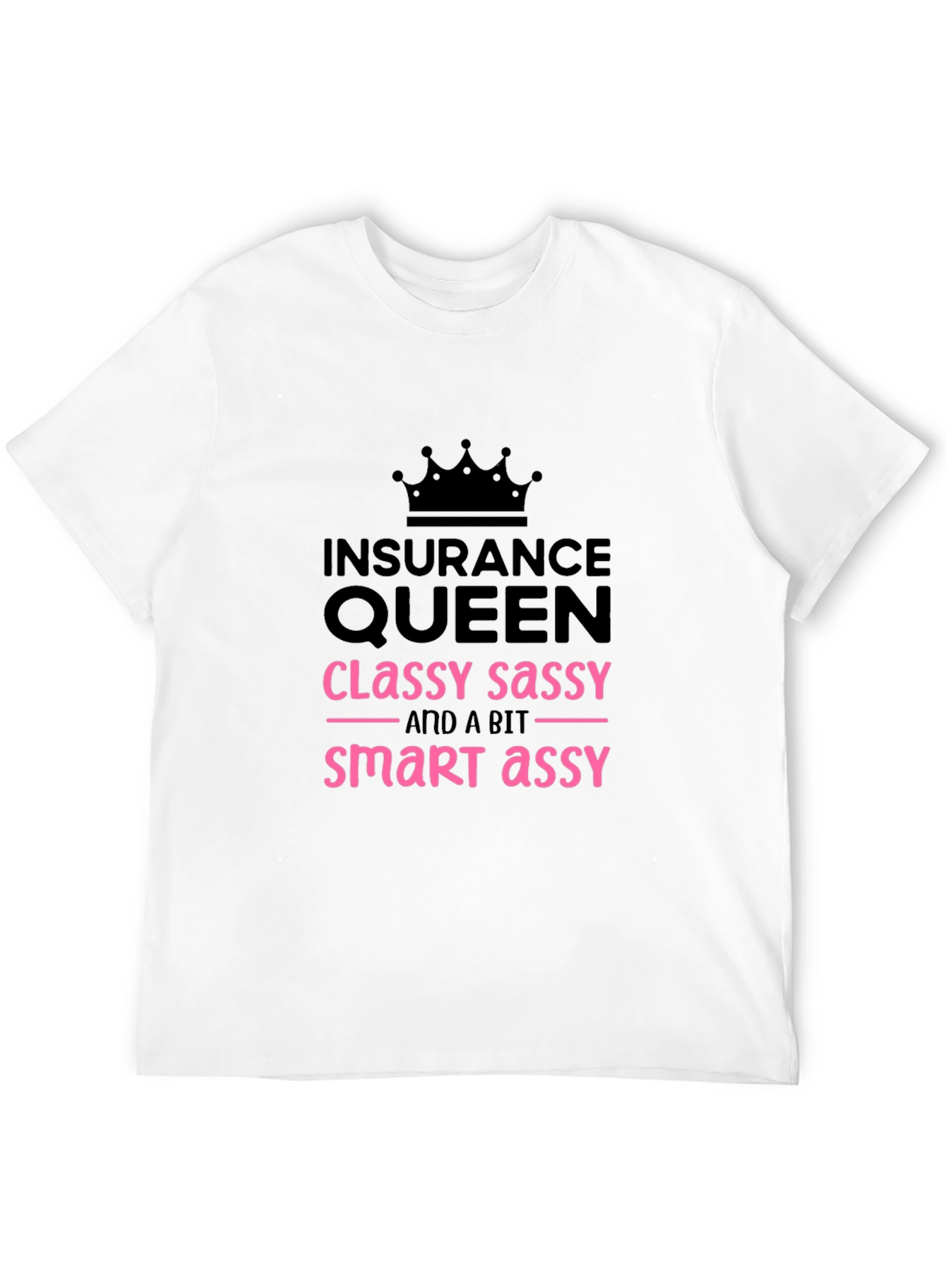 Insurance Queen T-Shirt - Classy Sassy Smart