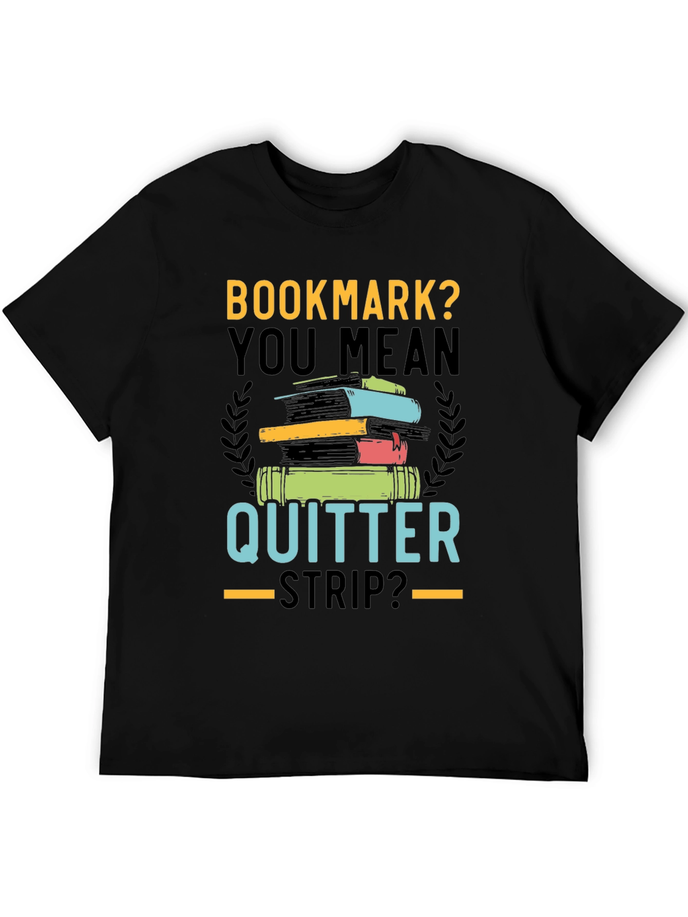 Bookmark? Quitter Strip? Novelty T-Shirt for Book Lovers