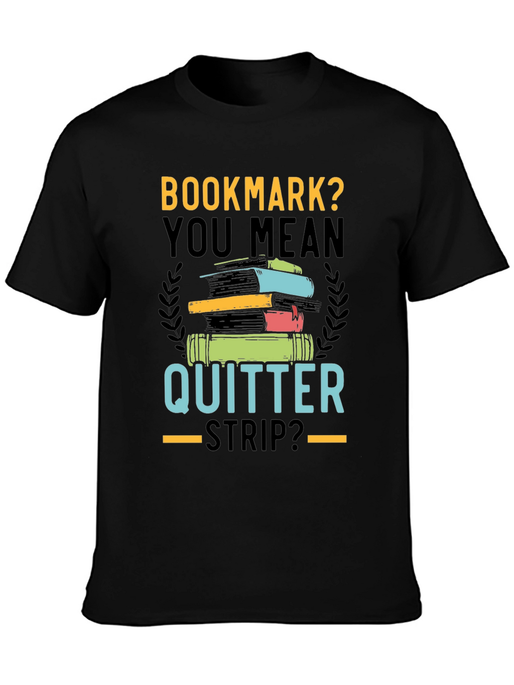Bookmark? Quitter Strip? Novelty T-Shirt for Book Lovers