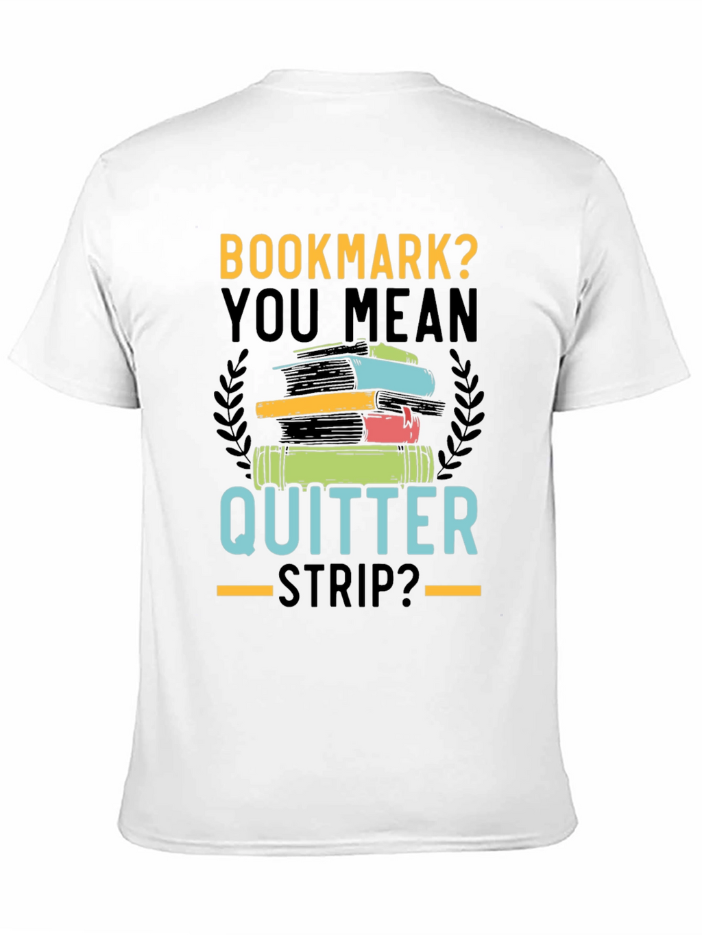 Bookmark? Quitter Strip? Novelty T-Shirt for Book Lovers
