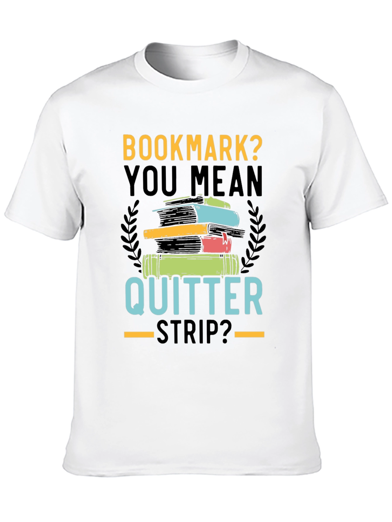 Bookmark? Quitter Strip? Novelty T-Shirt for Book Lovers