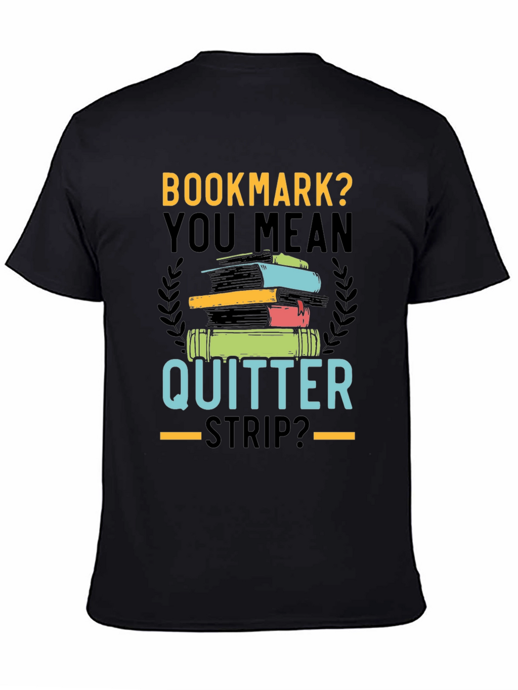 Bookmark? Quitter Strip? Novelty T-Shirt for Book Lovers