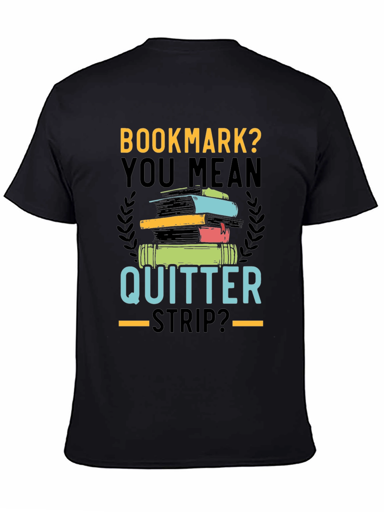 Bookmark? Quitter Strip? Novelty T-Shirt for Book Lovers