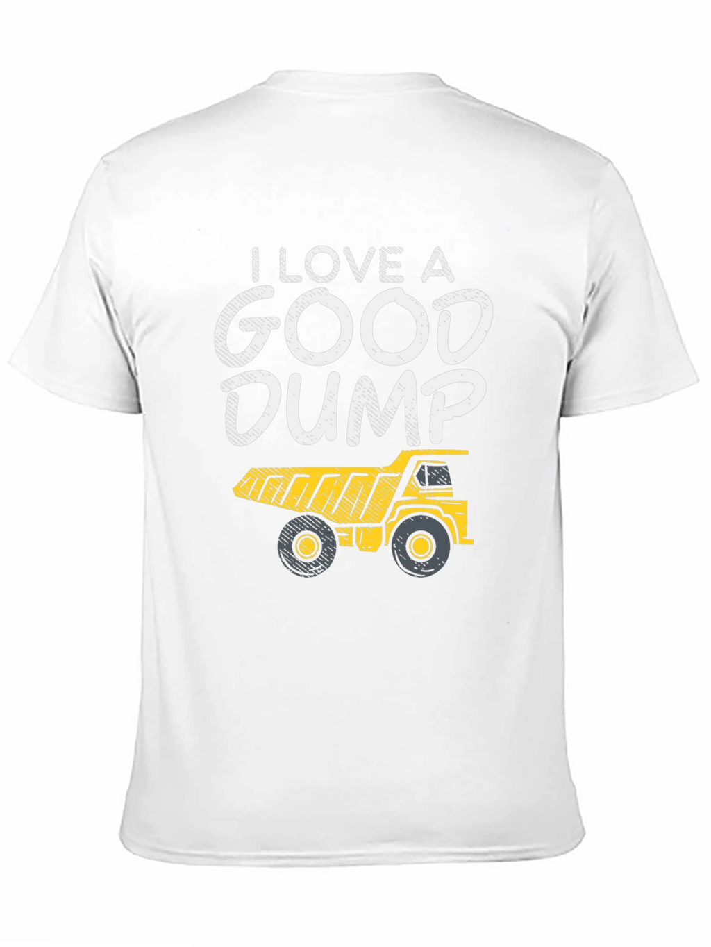 I Love a Good Dump Truck T-Shirt