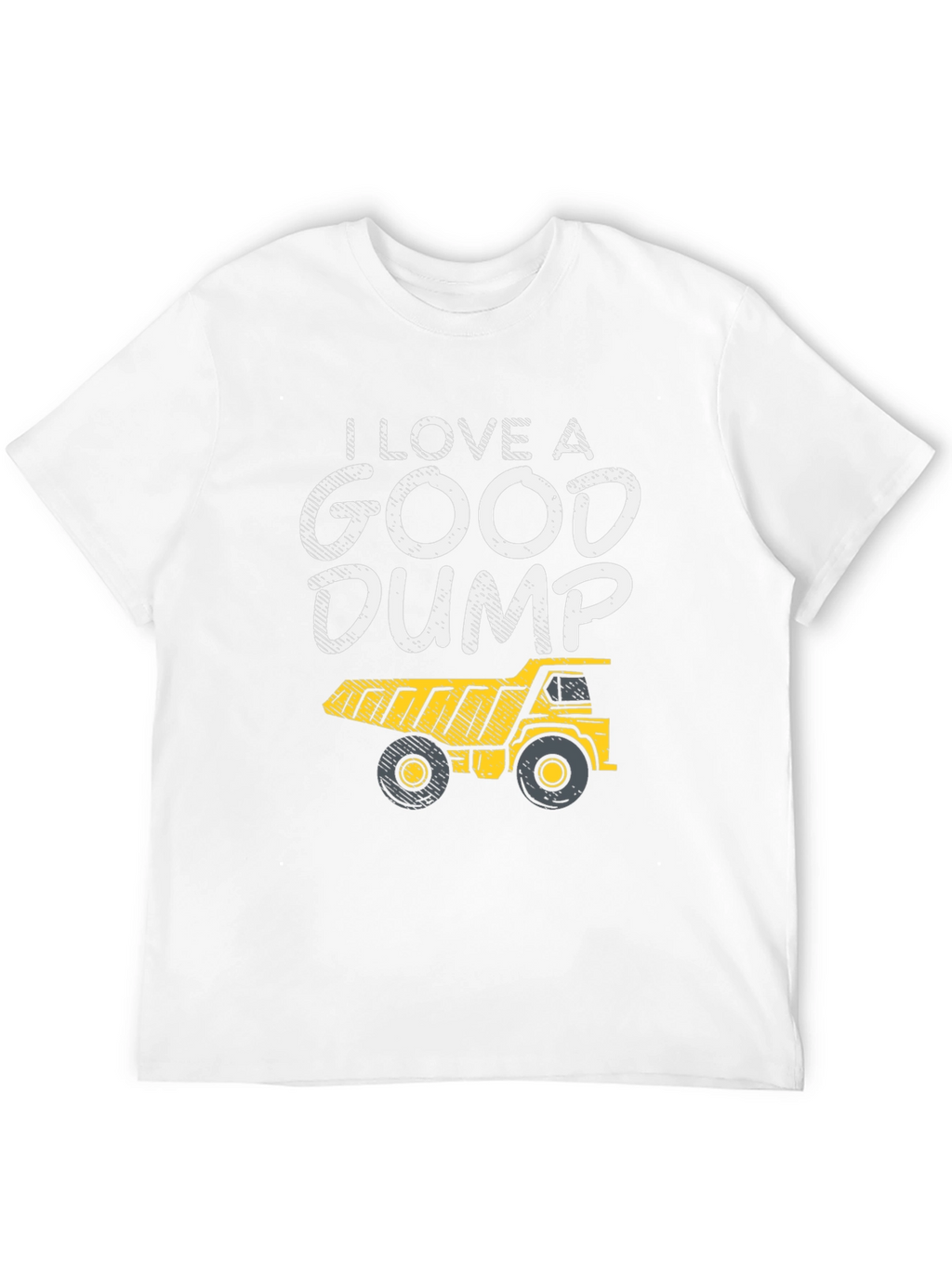 I Love a Good Dump Truck T-Shirt