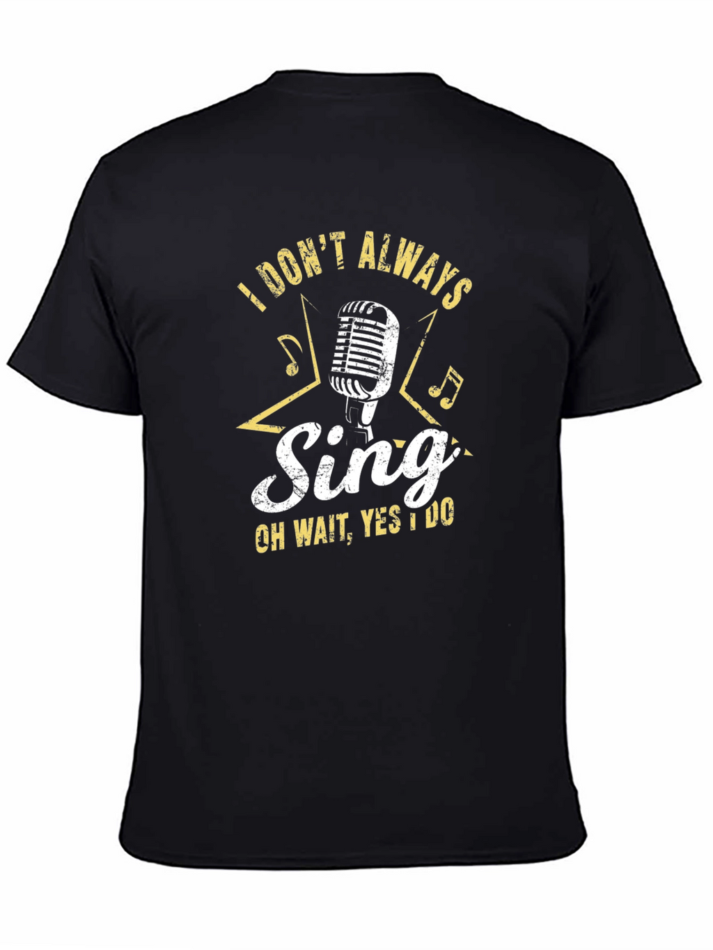 Singers Tee: I Dont Always Sing T-Shirt