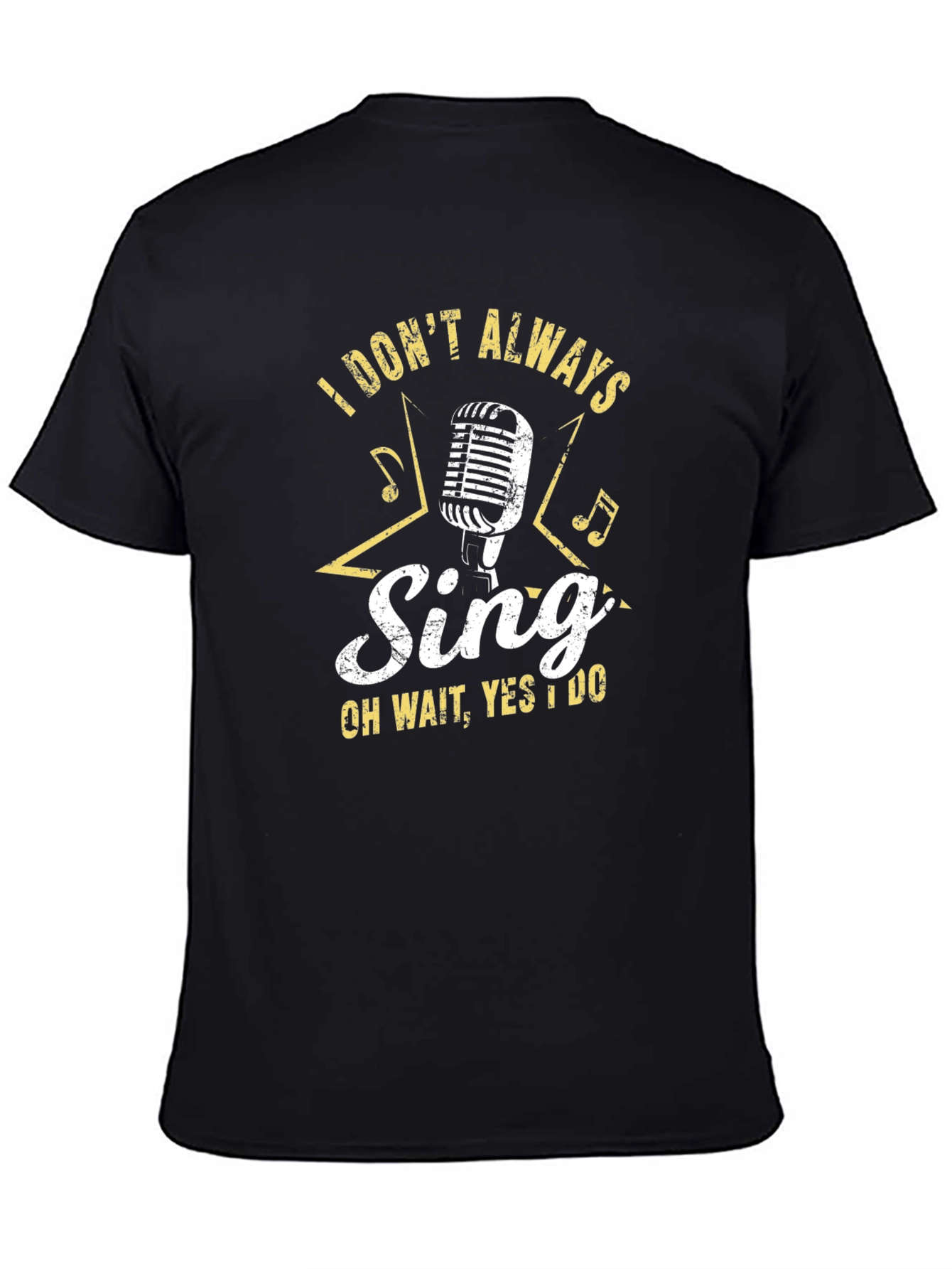 Singers Tee: I Dont Always Sing T-Shirt