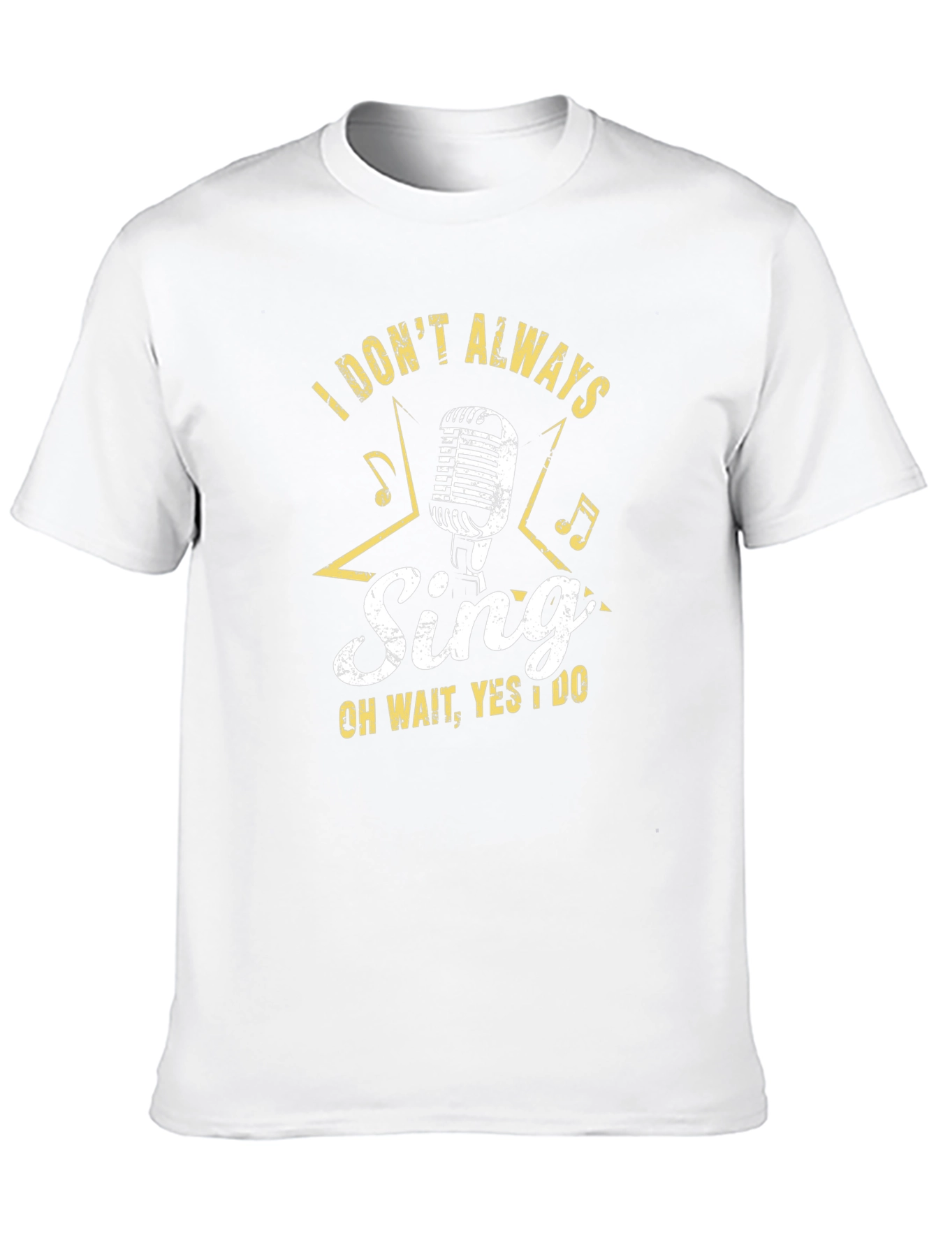 Singers Tee: I Dont Always Sing T-Shirt