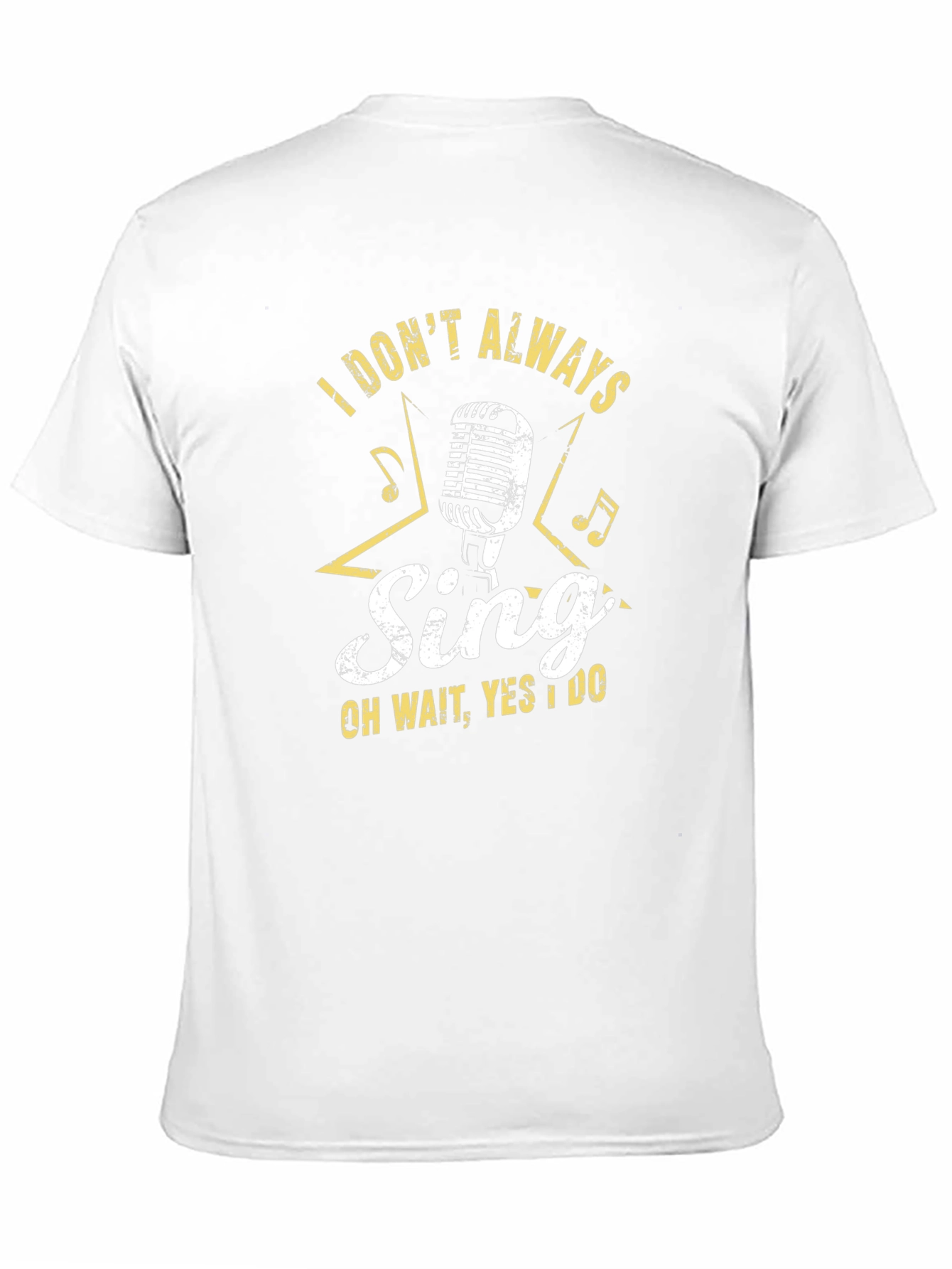 Singers Tee: I Dont Always Sing T-Shirt