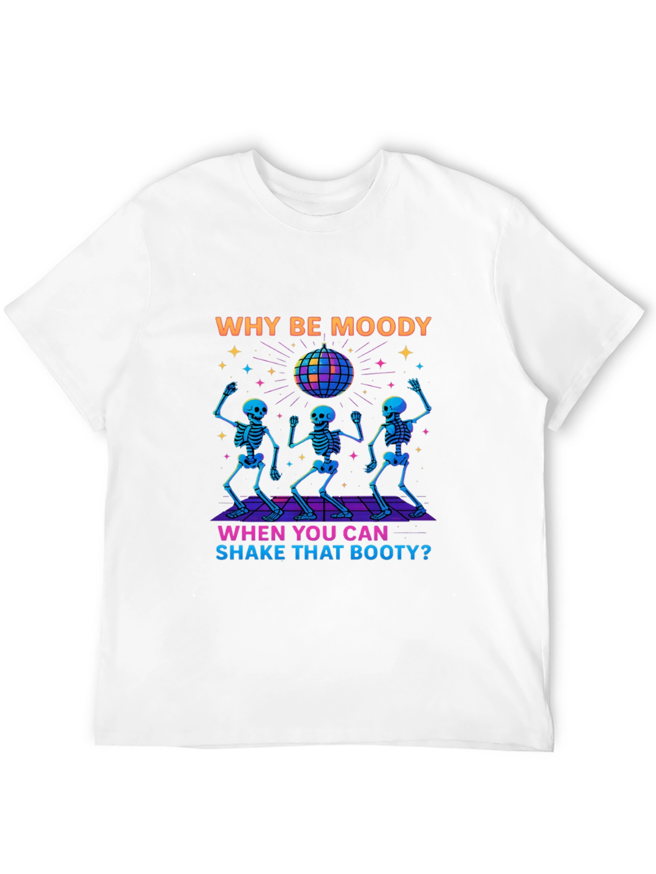 Why Be Moody Skeleton Disco T-Shirt